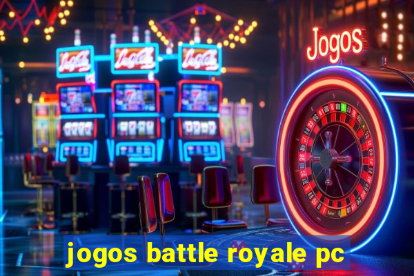 jogos battle royale pc